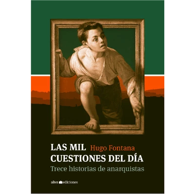 LAS MIL CUESTIONES DEL DIA. Trece historias de anarquistas