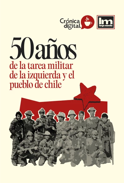 50 AÑOS DE LA TAREA MILITAR DE LA IZQUIERDA Y EL PUEBLO DE CHILE
