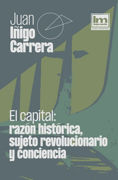 EL CAPITAL: RAZON HISTORICA, SUJETO REVOLUCIONARIO Y CONCIENCIA
