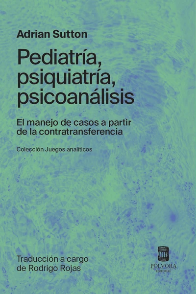 PEDIATRIA, PSIQUIATRIA, PSICOANALISIS. El manejo de casos a partir de la contratransferencia