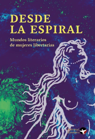 DESDE LA ESPIRAL. MUNDOS LITERARIOS DE MUJERES LIBERTARIAS