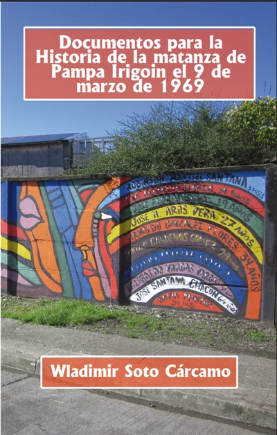 DOCUMENTOS PARA LA HISTORIA DE LA MATANZA DE PAMPA IRIGOIN DE MARZO DE 1969