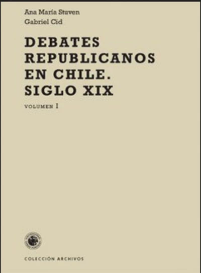 DEBATES REPUBLICANOS EN CHILE. SIGLO XIX. VOLUMEN I