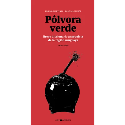 POLVORA VERDE. Breve diccionario anarquista de la región uruguaya