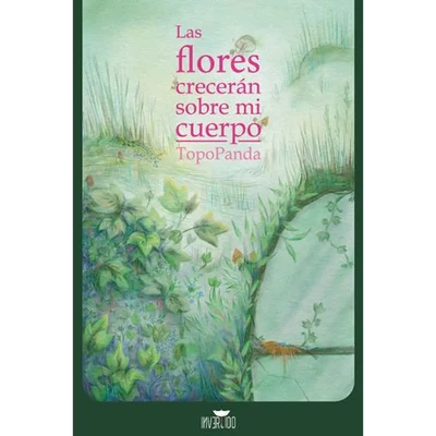 LAS FLORES CRECERAN SOBRE MI CUERPO