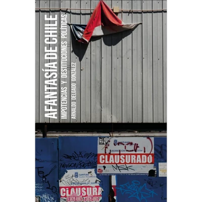 AFANTASIA DE CHILE. IMPOTENCIAS Y DESTITUCIONES POLITICAS