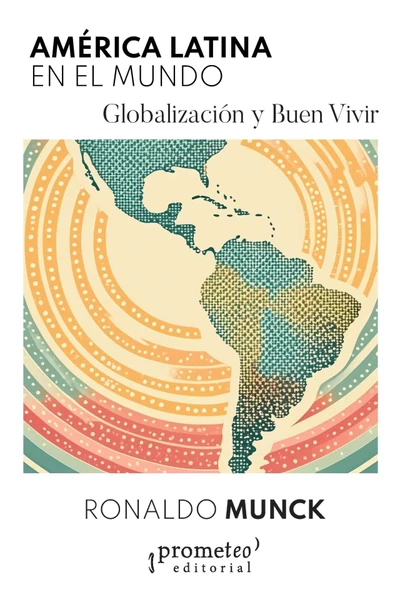 AMERICA LATINA EN EL MUNDO. GLOBALIZACION Y BUEN VIVIR