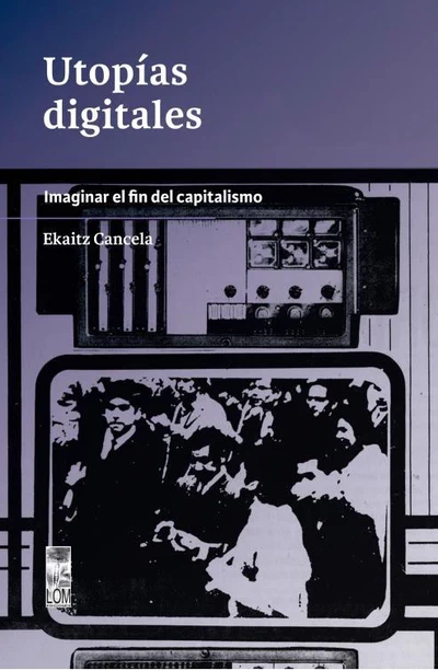 UTOPIAS DIGITALES. Imaginar el fin del capitalismo