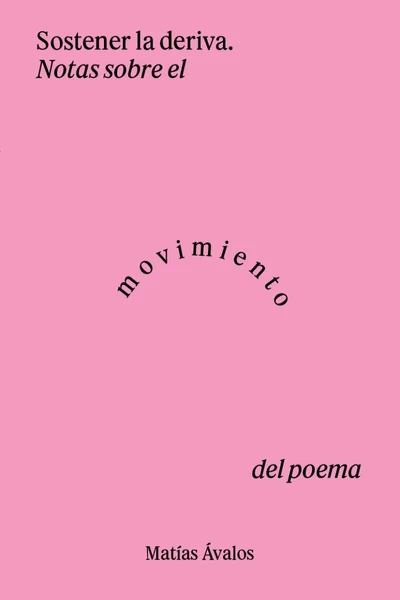 SOSTENER LA DERIVA. Notas sobre el movimiento en el poema.