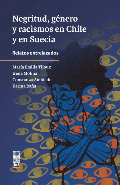 NEGRITUD, GENERO Y RACISMOS EN CHILE Y EN SUECIA. Relatos entrelazados