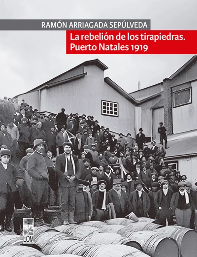 LA REBELION DE LOS TIRAPIEDRAS. Puerto Natales 1919