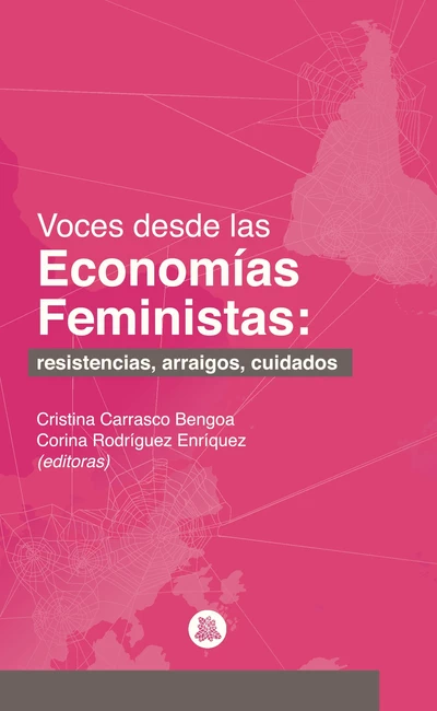 VOCES DESDE LAS ECONOMIAS FEMINISTAS: RESISTENCIAS, ARRAIGOS, CUIDADOS