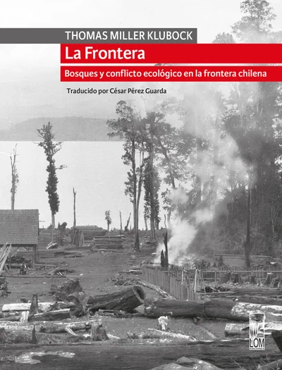 LA FRONTERA. Bosques y conflicto ecológico en la frontera chilena
