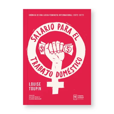 SALARIO PARA EL TRABAJO DOMESTICO. Crónica de una lucha feminista internacionalista (1972-1977)