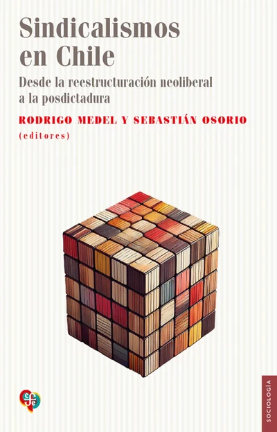 SINDICALISMO EN CHILE. Desde la reestructuración neoliberal a la posdictadura