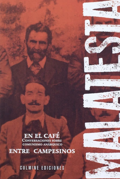 EN EL CAFE. CONVERSACIONES SOBRE COMUNISMO ANARQUICO ENTRE CAMPESINO