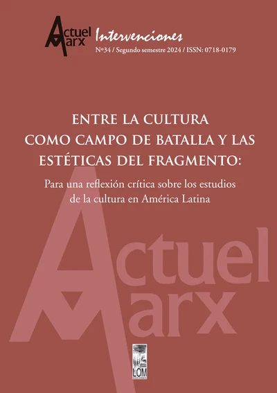 ENTRE LA CULTURA COMO CAMPO DE BATALLA Y LAS ESTETICAS DEL FRAGMENTO - ACTUEL MARX 34