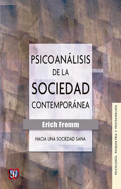 PSICOANALISIS DE LA SOCIEDAD CONTEMPORANEA. Hacia una sociedad sana
