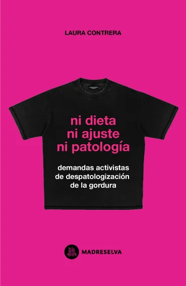 NI DIETA, NI AJUSTE, NI PATOLOGIA. Demandas activistas de despatologización de la gordura