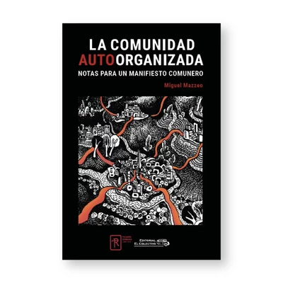 LA COMUNIDAD AUTOORGANIZADA. Notas para un manifiesto comunero