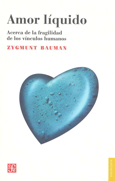AMOR LIQUIDO. ACERCA DE LA FRAGILIDAD  DE LOS VINCULOS HUMANOS