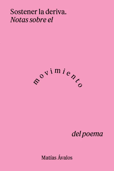 SOSTENER LA DERIVA. Notas sobre el movimiento en el poema.