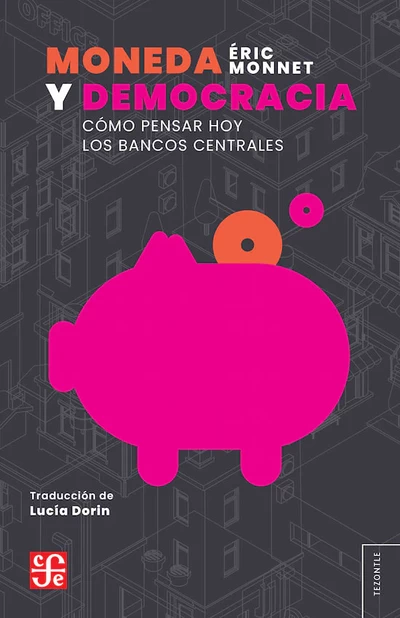 MONEDA Y DEMOCRACIA. Cómo pensar hoy los bancos centrales