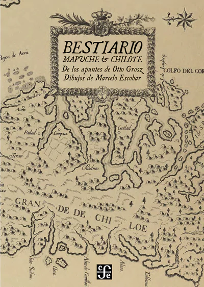 BESTIARIO MAPUCHE Y CHILOTE. De los apuntes de Otto Grosz