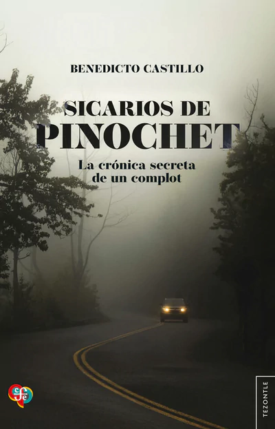SICARIOS DE PINOCHET. La cronica secreta de un complot