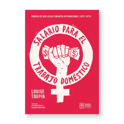 SALARIO PARA EL TRABAJO DOMESTICO. Crónica de una lucha feminista internacionalista (1972-1977)