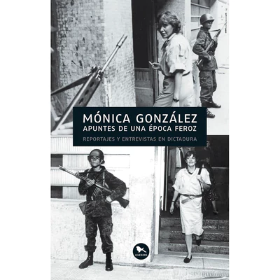  APUNTES DE UNA EPOCA FEROZ: REPORTAJES Y ENTREVISTAS EN DICTADURA