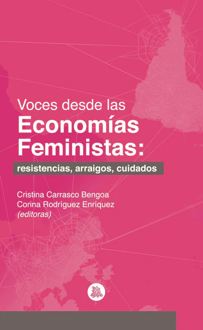 VOCES DESDE LAS ECONOMIAS FEMINISTAS: RESISTENCIAS, ARRAIGOS, CUIDADOS