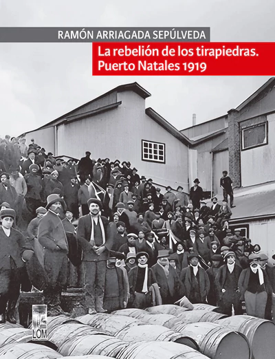 LA REBELION DE LOS TIRAPIEDRAS. Puerto Natales 1919