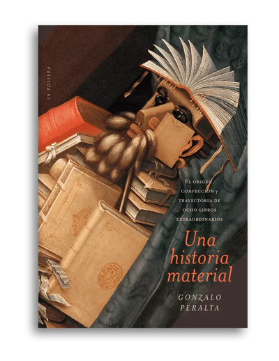 UNA HISTORIA MATERIAL. El origen, confección y trayectoria de ocho libros extraordinarios