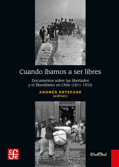 CUANDO IBAMOS A SER LIBRES. Documentos sobre las libertades y el liberalismo en Chile (1811-1933)