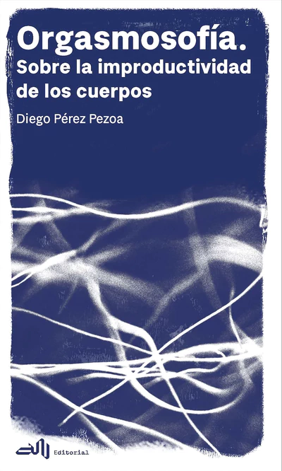 ORGASMOGRAFIA. Sobre la improductividad de los cuerpos