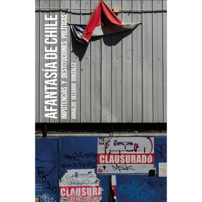 AFANTASIA DE CHILE. IMPOTENCIAS Y DESTITUCIONES POLITICAS