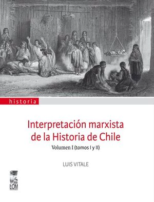 INTERPRETACION MARXISTA DE LA HISTORIA DE CHILE. VOLUMEN I