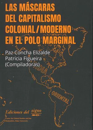 LAS MASCARAS DEL CAPITALISMO COLONIAL / MODERNO EN EL POLO MARGINAL