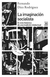 LA IMAGINACION SOCIALISTA. El ciclo histórico de una tradición intelectual
