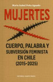 MUJERTES. CUERPO, PALABRA Y SUBVERSION FEMINISTA EN CHILE (2015-2025)