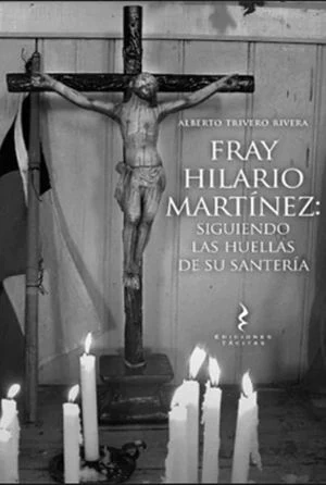 FRAY HILARIO MARTINEZ: SIGUIENDO LAS HUELLAS DE SU SANTERIA