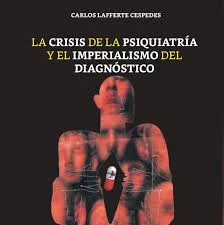 LA CRISIS DE LA PSIQUIATRIA Y EL IMPERIALISMO DEL DIAGNOSTICO