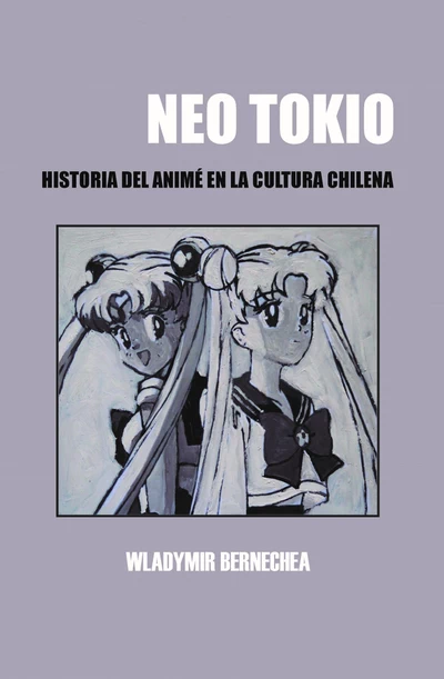 NEO TOKIO. HISTORIA DEL ANIME EN LA CULTURA CHILENA