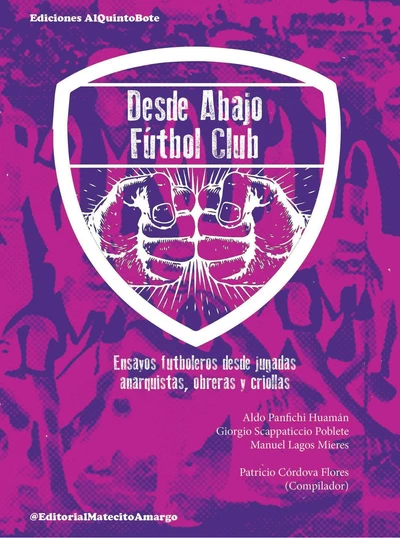 DESDE ABAJO FUTBOL CLUB. Ensayos futboleros desde jugadas anarquistas, obreras y criollas