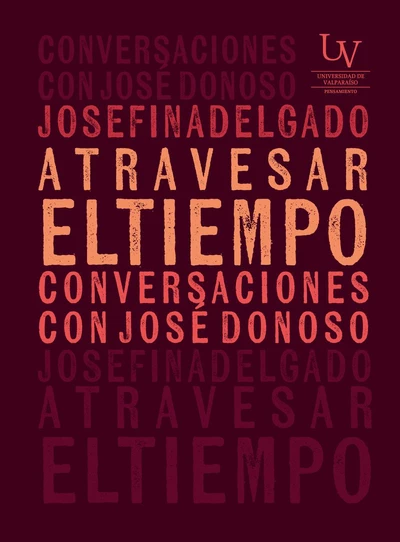 ATRAVESAR EL TIEMPO. CONVERSACIONES CON JOSE DONOSO