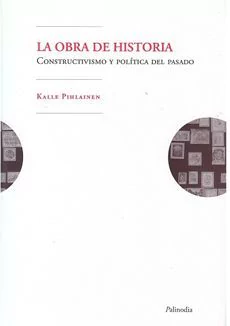OBRA DE HISTORIA, LA. CONSTRUCTIVISMO Y POLITICA DEL PASADO