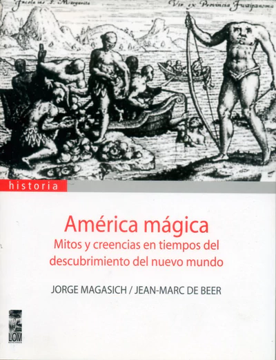 AMERICA MAGICA. MITOS Y CREENCIAS DEL DESCUBRIMIENTO DEL NUEVO MUNDO