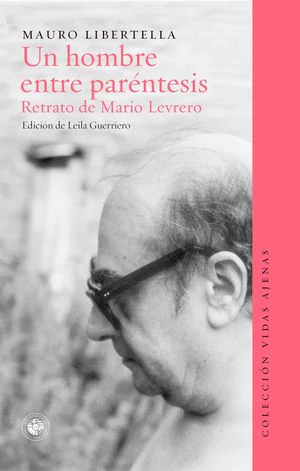 UN HOMBRE ENTRE PARENTESIS. RETRATO DE MARIO LEVRERO