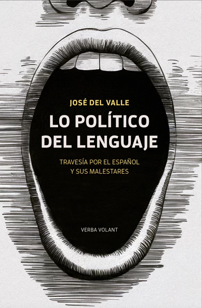 LO POLITICO DEL LENGUAJE. TRAVESIA POR EL ESPAÑOL Y SUS MALESTARES